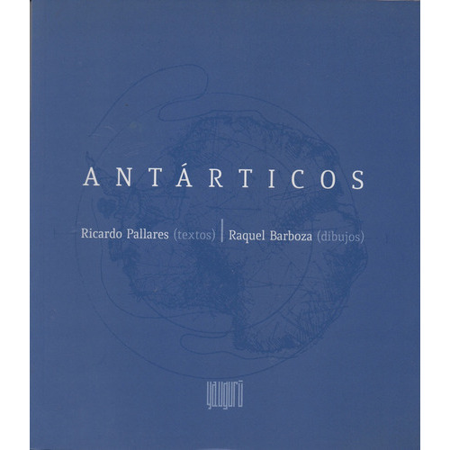 Antárticos, De Pallares Ricardo/ Barboza Raquel. Editorial Yauguru, Tapa Blanda, Edición 1 En Español
