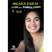 Micaela García. La Chica De La Sonrisa Eterna