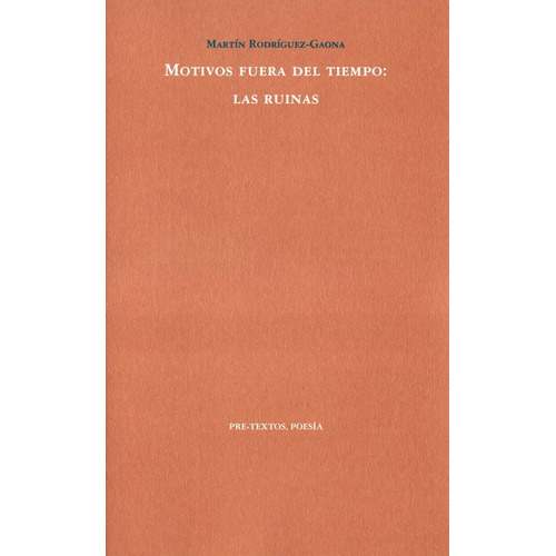 Motivos Fuera Del Tiempo Las Ruinas, De Rodríguez Gaona, Martín. Editorial Pre-textos, Tapa Blanda, Edición 1 En Español, 2020