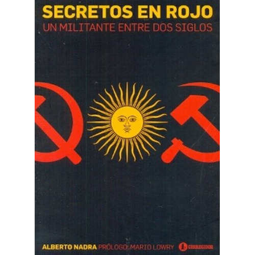 Secretos En Rojo. Un Militante Entre Dos Siglos - Alberto Na