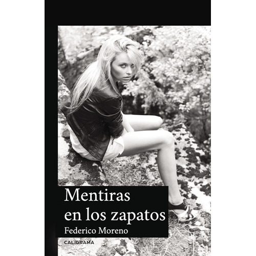 Mentiras En Los Zapatos, De Moreno , Federico.., Vol. 1.0. Editorial Caligrama, Tapa Blanda, Edición 1.0 En Español, 2018