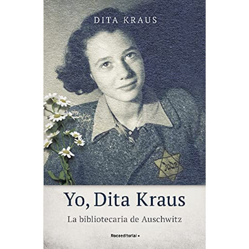 Yo, Dita Kraus. La Bibliotecaria De Auschwitz, De Kraus, Dita. Roca Editorial, Tapa Blanda, Edición 1 En Español, 2021