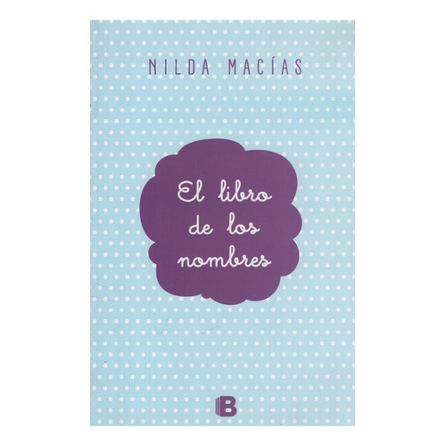 El Libro De Los Nombres - Nilda Macias, De Macías, Nilda. Editorial Ediciones B, Tapa Blanda En Español