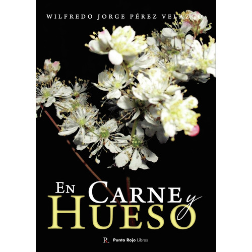 En Carne Y Hueso, De Pérez Velazco , Wilfredo Jorge.., Vol. 1.0. Editorial Punto Rojo Libros S.l., Tapa Blanda, Edición 1.0 En Español, 2032
