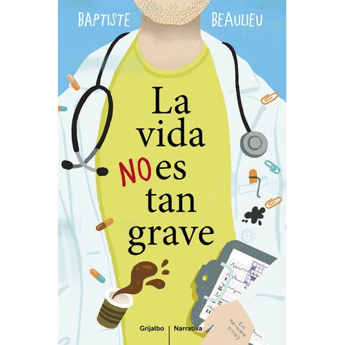 La Vida No Es Tan Grave, De Beaulieu, Baptiste. Editorial Grijalbo, Tapa Blanda En Español