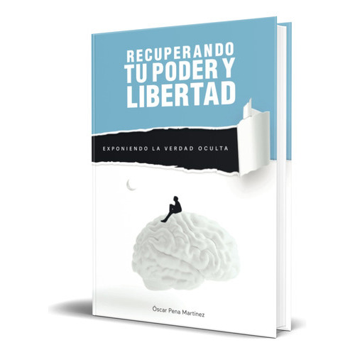 Recuperando Tu Poder Y Libertad, De Óscar Pena Martínez. Editorial Independently Published, Tapa Blanda En Español, 2022