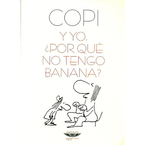 Y yo, ¿por qué no tengo banana?, de Copi. Editorial Cuenco de Plata, edición 1 en español