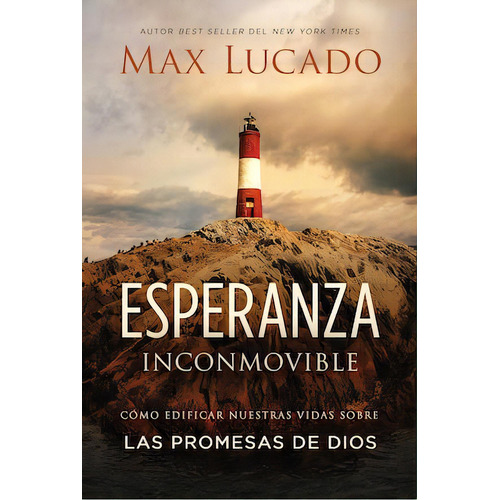 Esperanza inconmovible: Edificar nuestras vidas sobre las promesas de Dios, de Lucado, Max. Editorial Grupo Nelson, tapa blanda en español, 2018