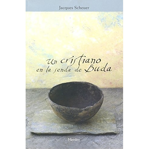 Un Cristiano En La Senda De Buda, De Scheuer, Jacques. Editorial Herder, Tapa Blanda En Español, 2013