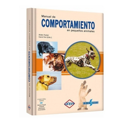 Manual De Comportamiento En Pequeños Animales, De Aiden Foster Y Carol Foil. Editorial Lexus, Tapa Dura En Español