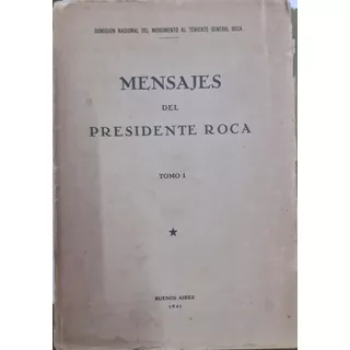 6816 Mensajes Del Presidente Roca. Tomo 1.