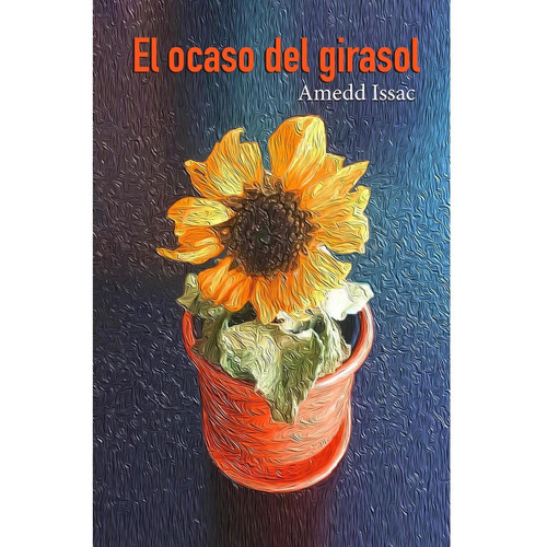 El Ocaso Del Girasol, De Issac, Amedd. Editorial Braun Ediciones, Tapa Blanda, Edición 1 En Español, 2022
