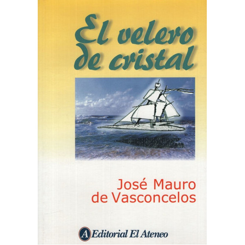 El Velero De Cristal, De De Vasconcelos, José Mauro. Editorial Ateneo, Tapa Blanda En Español, 2000