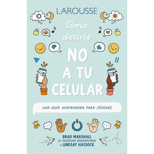 Serie 10 pasos. Cómo decirle NO a tu celular: , de Marshall, Brad., vol. 1. Editorial Larousse, tapa pasta blanda, edición 1 en español, 2015