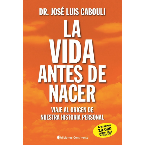 La vida antes de nacer: Viaje al origen de nuestra historia personal, de Cabouli, José Luis. Editorial Ediciones Continente, tapa blanda en español, 2012