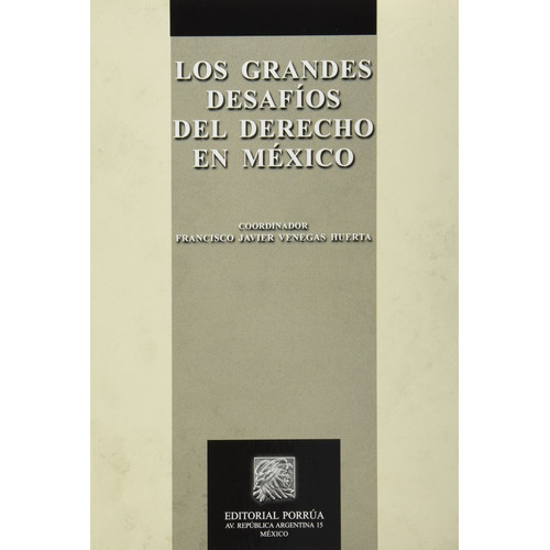 Grandes Desafios Del Derecho En Mexico, Los, De Francisco Javier Venegas Huerta. Editorial Porrúa México, Tapa Blanda En Español, 2014