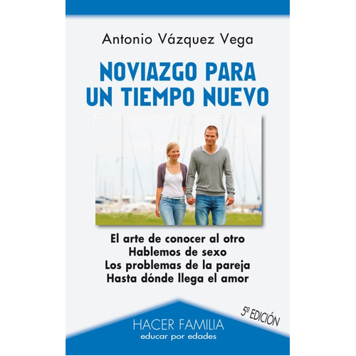 Noviazgo Para Un Tiempo Nuevo. El Arte De Conocer Al Otro. Hablemos De Sexo. Los Problemas De La Pareja. Hasta Dónde Llega El Amor., De Antonio Vázquez Vega. Editorial Palabra En Español