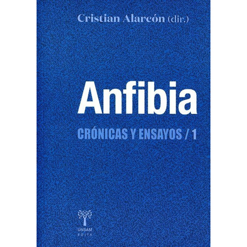 Anfibia . Cronicas Y Ensayos 1, De Cristian Alarcón. Editorial Universidad De San Martin Edita, Tapa Blanda En Español, 2015