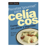 Celiacos Recetas Gourmet Para . Comer Con Placer Y Seguridad