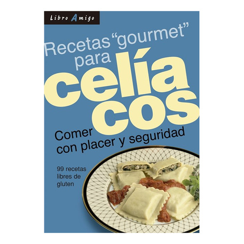 Celiacos Recetas Gourmet Para . Comer Con Placer Y Seguridad