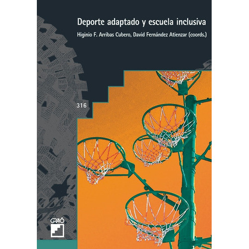 Deporte adaptado y escuela inclusiva, de David Fernández Atienzar y Higinio Arribas Cubero. Editorial GRAO, tapa blanda en español, 2015