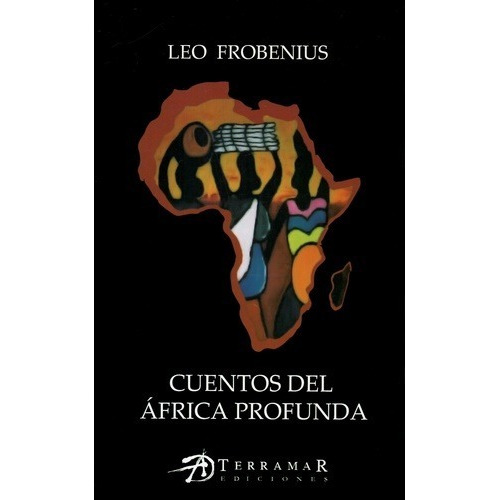 Cuentos Del África Profunda - Leo Frobenius - Terramar