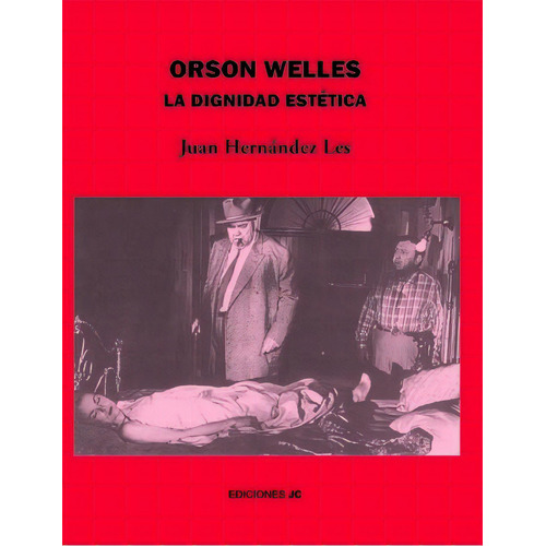 Orson Welles La Dignidad Estética, De Juan Hernández Les. Editorial Jc Ediciones, Tapa Blanda, Edición 1 En Español