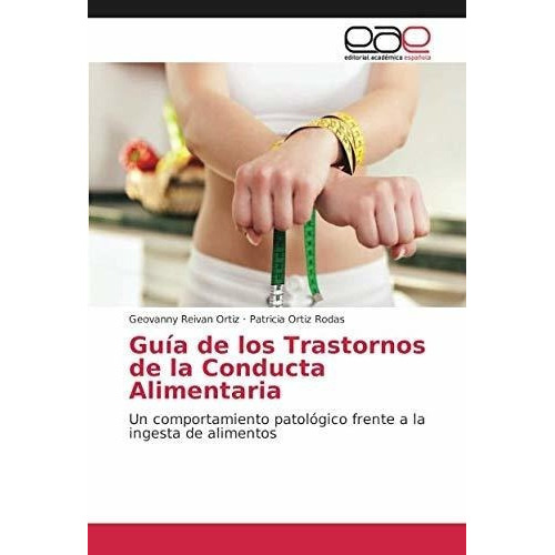 Guia De Los Trastornos De La Conducta Alimentaria U, De Reivan Ortiz, Geovanny. Editorial Academica Española En Español