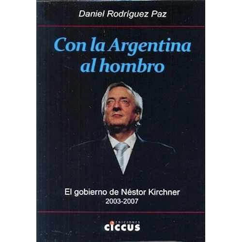 Con La Argentina Al Hombro, De Daniel Rodriguez Paz. Editorial Ciccus, Tapa Blanda En Español