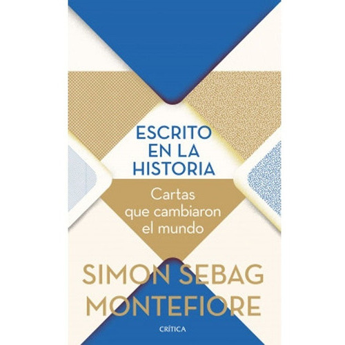 Escrito En La Historia. Simon Sebag Montefiorre, De Simon Sebag Montefiorre. Editorial Crítica, Tapa Blanda, Edición Crítica En Español