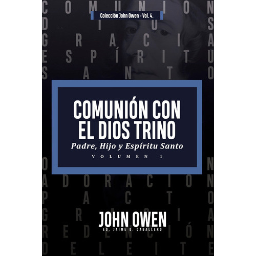 Comunión Con El Dios Trino  Vol. 1, De John Owen. Editorial Teologia Para Vivir, Tapa Blanda En Español, 2022