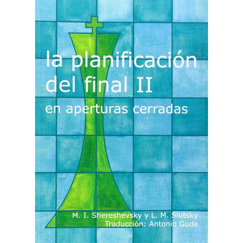 La Planificacion Del Final Ii En Aperturas Cerradas, De Shereshevsky M. I.. Editorial Editorial La Casa Del Ajedrez Sl, Tapa Blanda En Español, 2003