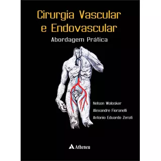 Cirurgia Vascular E Endovascular, De Wolosker, Nelson. Editora Atheneu Ltda, Capa Dura Em Português, 2016