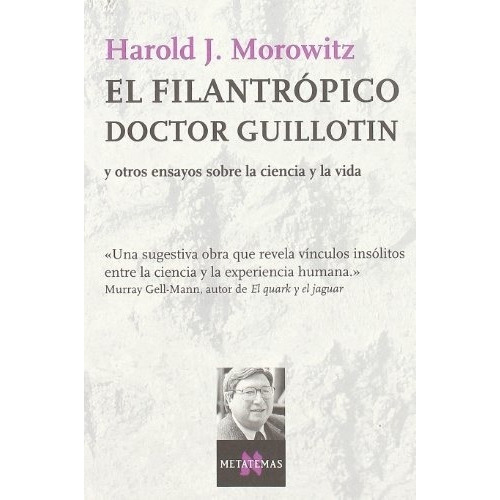 El Filantropico Doctor Guillotin - Morowitz Harold J, De Morowitz Harold J. Editorial Tusquets En Español