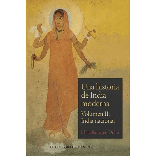 Una Historia De India Moderna, De Banerjee-dube , Ishita .. Editorial Colegio De México En Español