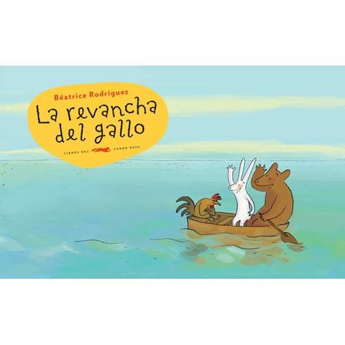 La Revancha Del Gallo, De Rodriguez, Beatrice. Serie Infantil Editorial Libros Del Zorro Rojo, Tapa Dura En Español, 2019