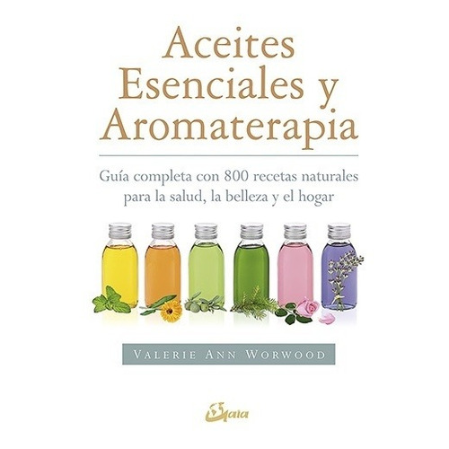 Valerie Ann Worwood - Aceites Esenciales Y Aromaterapia