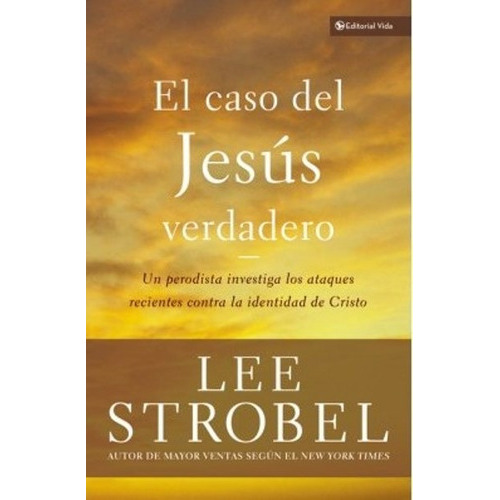 Caso Del Jesus Verdadero: No Aplica, De Lee Strobel. Serie No Aplica, Vol. No Aplica. Editorial Vida, Tapa Blanda, Edición No Aplica En Español, 2010