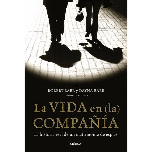 La Vida En (la) Compañía, De Baer Robert Y Baer Dayna. Editorial Crítica, Edición 2011 En Español