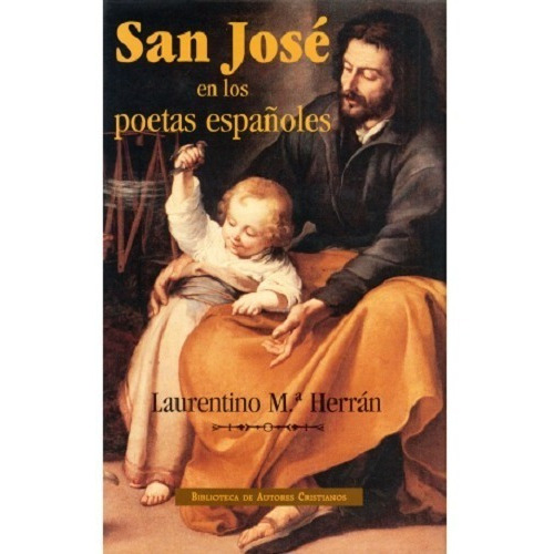 San José En Los Poetas Españoles. Pensamiento Teológico, De Laurentino M.ª Herrán. Editorial Biblioteca De Autores Cristianos, Tapa Dura En Español, 2001