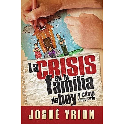 Libro : La Crisis En La Familia De Hoy  - Yrion, Josue