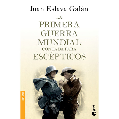 La primera guerra mundial contada para escépticos, de Eslava Galán, Juan. Serie Booket Editorial Booket Paidós México, tapa blanda en español, 2019