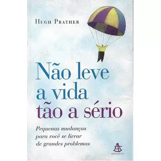 Nao Leve A Vida Tao A Serio, De Hugh Prather. Editora Sextante Em Português
