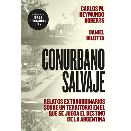 Conurbano Salvaje, De Carlos M. Reymundo Roberts. Editorial Sudamericana, Tapa Blanda En Español, 2023