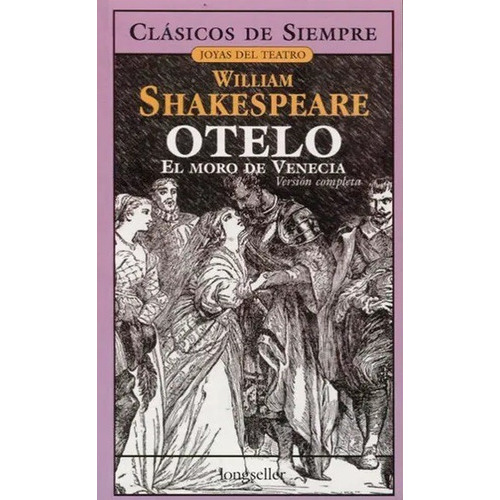 Otelo, El Moro De Venecia, De  William Shakespeare. Editorial Longseller, Edición Clasicos De Siempre En Español