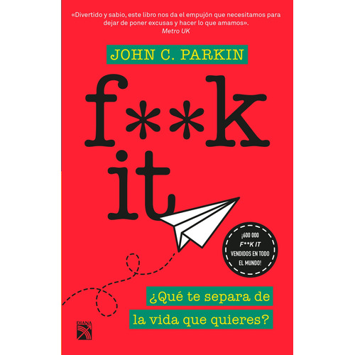 F**k It: ¿Qué te separa de la vida que quieres?, de Parkin, John C.. Serie Fuera de colección Editorial Diana México, tapa blanda en español, 2019