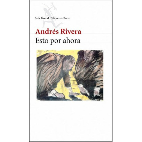 Esto Por Ahora - Andres Rivera, de Andrés Rivera. Editorial Seix Barral en español