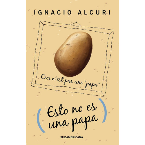 Esto No Es Una Papa, de Ignacio Alcuri. Editorial Sudamericana, tapa blanda en español