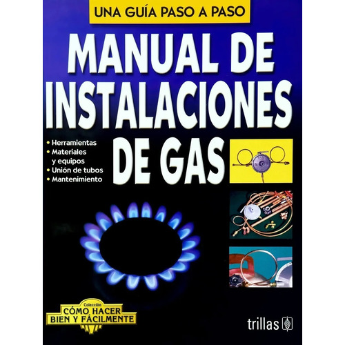 Manual De Instalaciones De Gas Como Hacer Bien Y Fácilmente. Una Guía Paso A Paso, De Lesur Esquivel, Luis., Vol. 1. Editorial Trillas, Tapa Blanda En Español, 1998