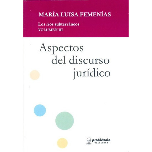 Aspectos Del Discurso Juridico - Femenias , Maria Lu, de Femenias  Maria Luisa. Editorial Prohistoria en español